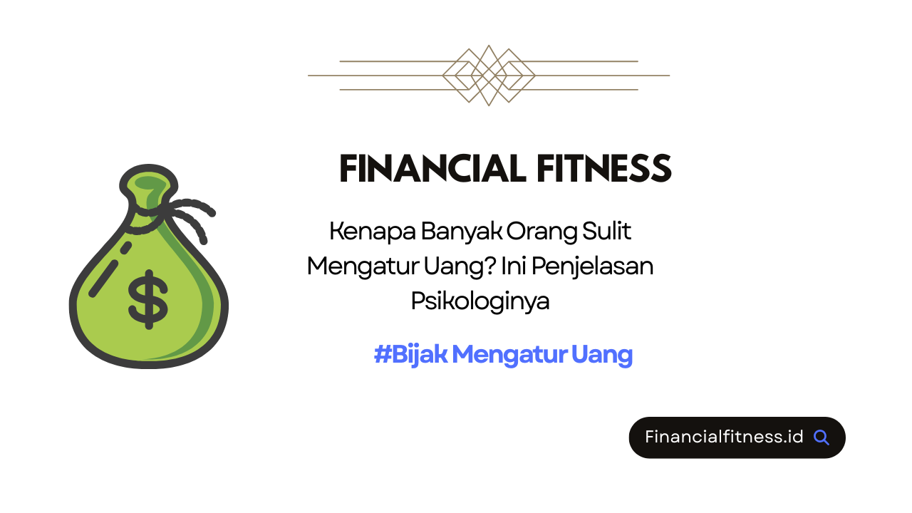 Kenapa Banyak Orang Sulit Mengatur Uang? Ini Penjelasan Psikologinya