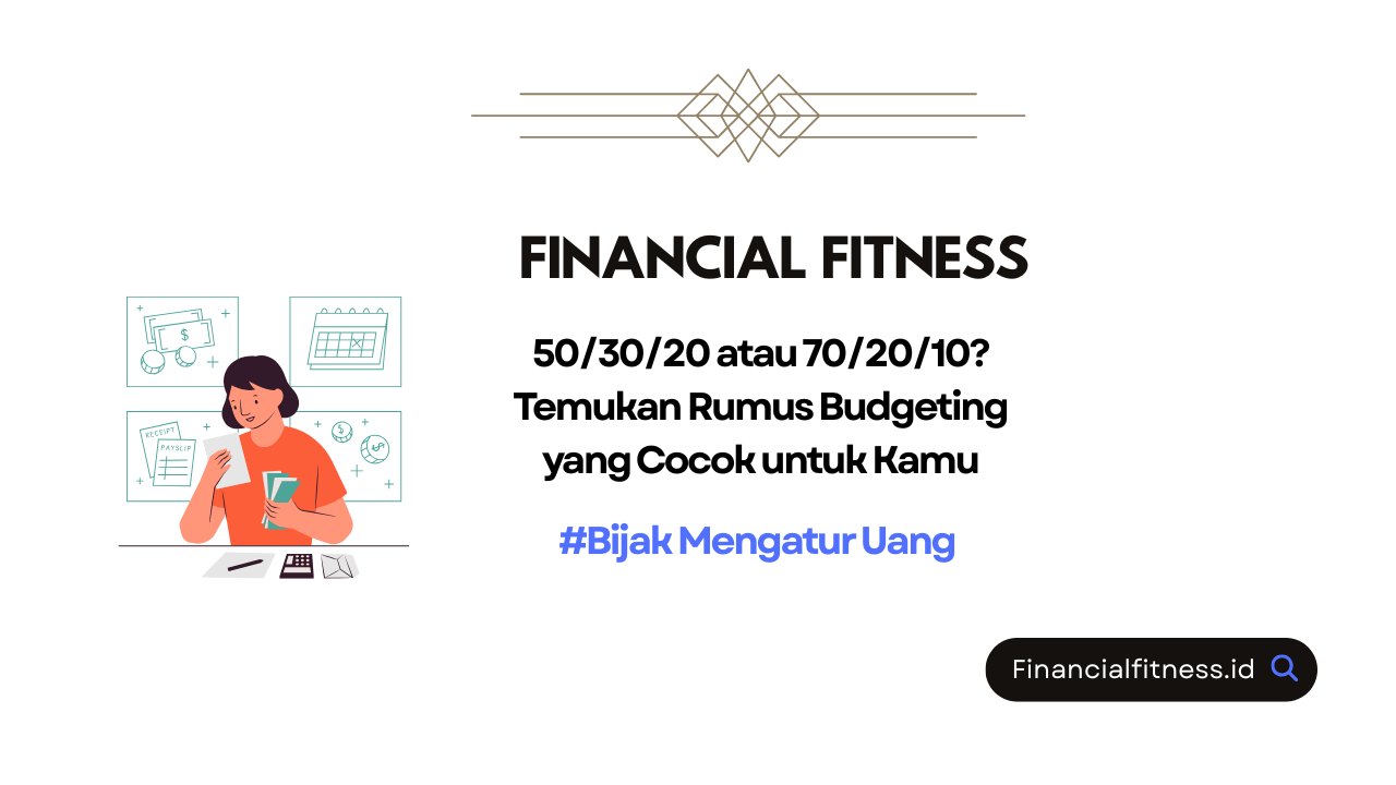 50/30/20 atau 70/20/10? Temukan Rumus Budgeting yang Cocok untuk Kamu