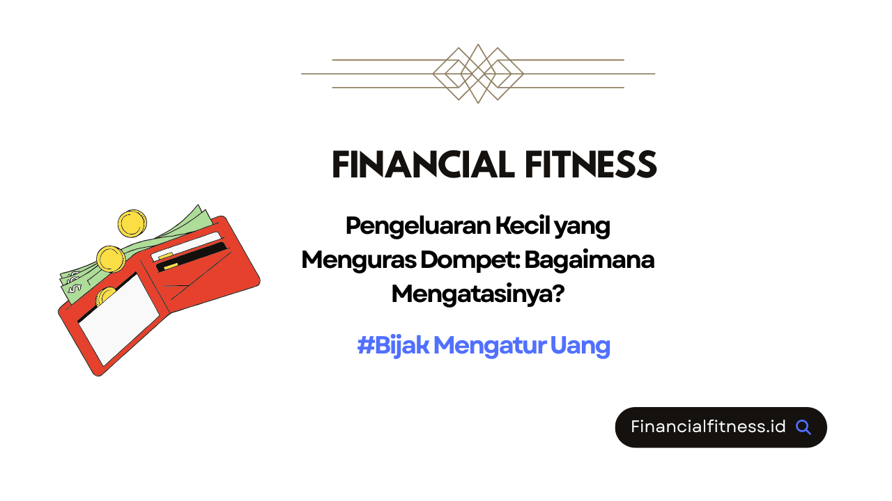 Pengeluaran Kecil yang Menguras Dompet: Bagaimana Mengatasinya?