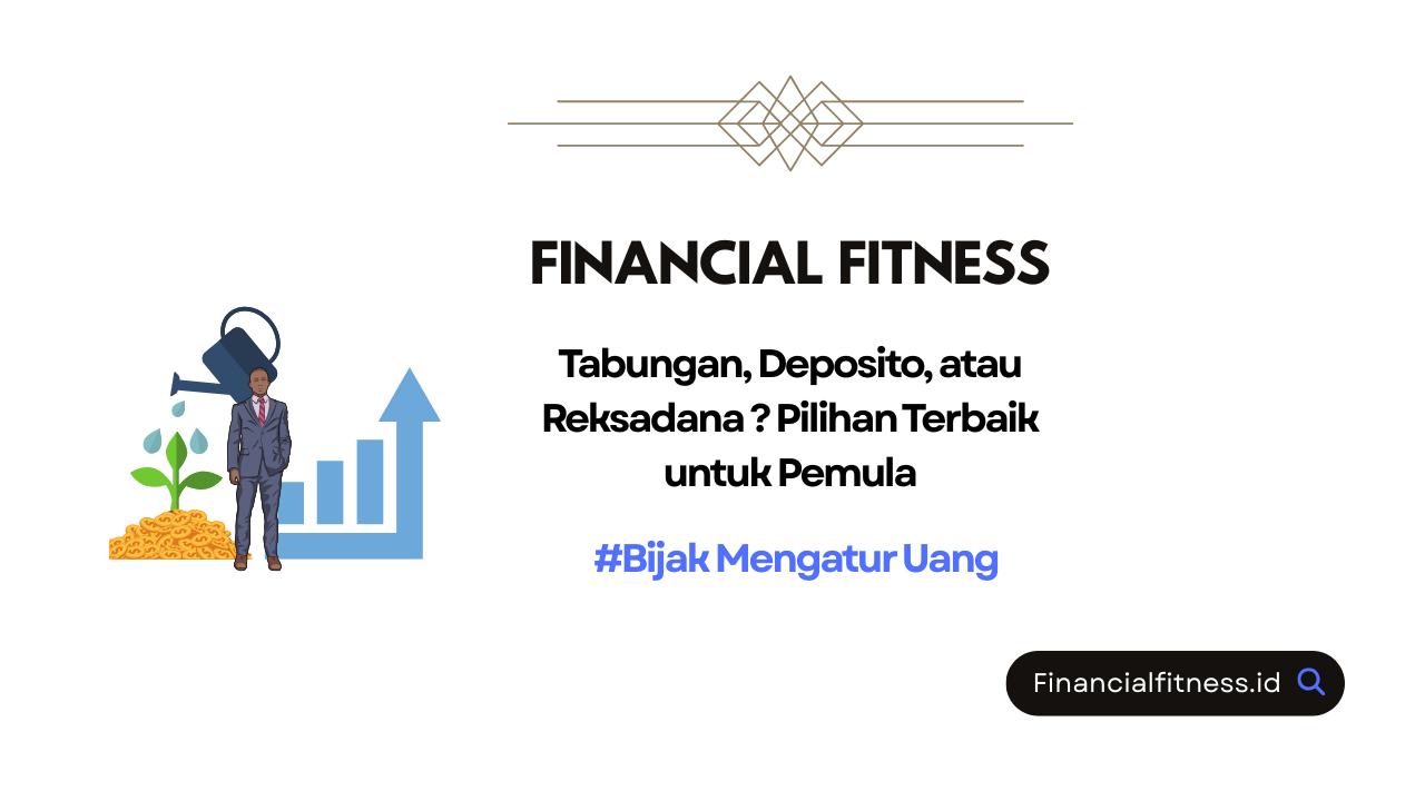 Tabungan, Deposito, atau Reksadana? Pilihan Terbaik untuk Pemula