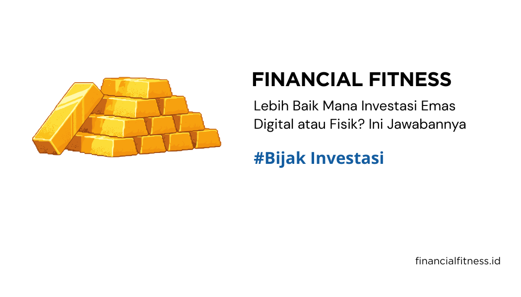 Lebih Baik Mana Investasi Emas Digital atau Fisik? Ini Jawabannya