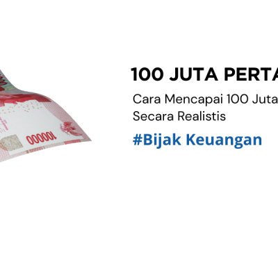 Cara Mencapai 100 Juta Pertama Secara Realistis